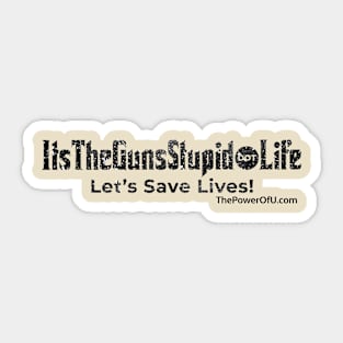 ItsTheGunsStupid dot Life Sticker